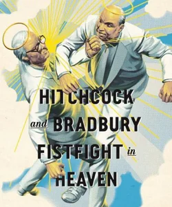 McSweeney's - Hitchcock and Bradbury Fistfight in Heaven