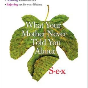 What Your Mother Never Told You about Sex