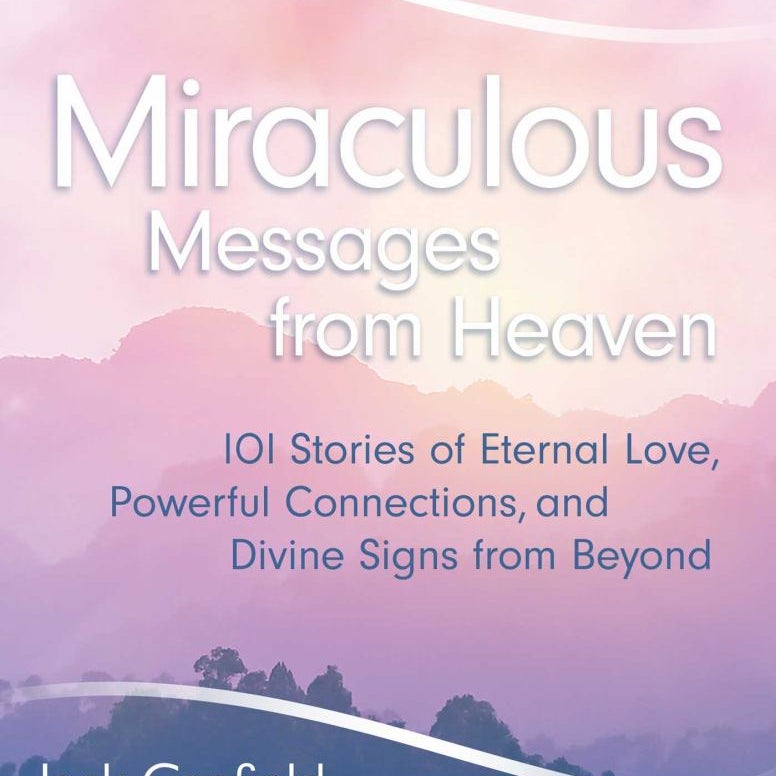Chicken Soup for the Soul: Miraculous Messages from Heaven