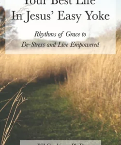 Your Best Life in Jesus' Easy Yoke