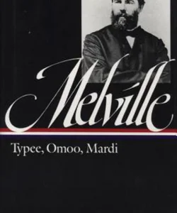 Herman Melville: Typee, Omoo, Mardi (LOA #1)