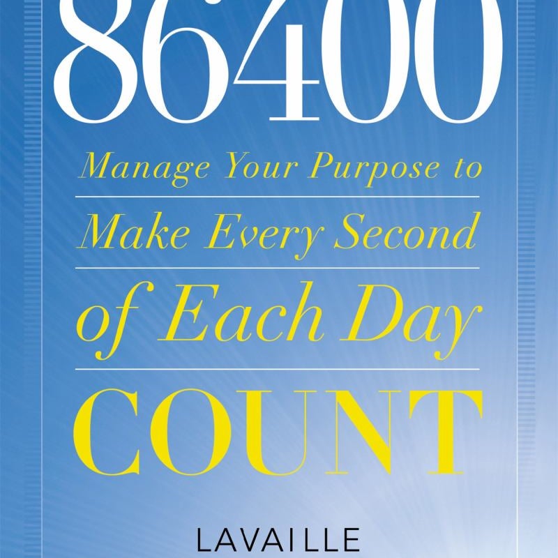 86400: Manage Your Purpose to Make Every Second of Each Day Count