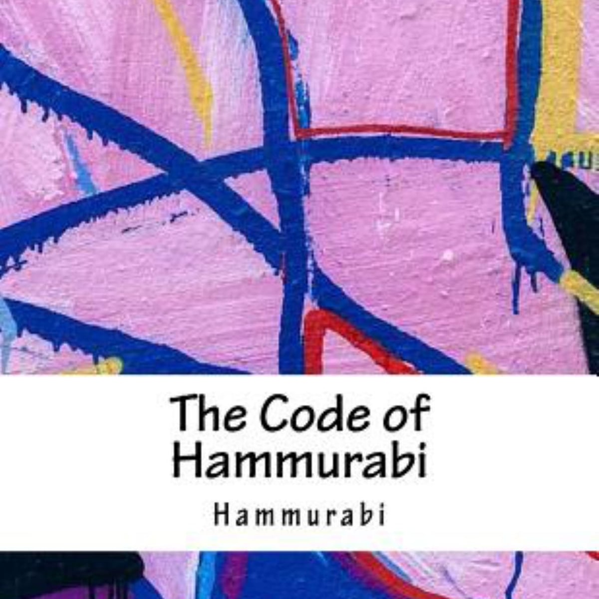 The Code of Hammurabi by Hammurabi