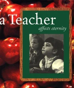A Teacher Affects Eternity