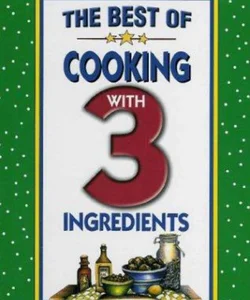 The Best of Cooking with 3 Ingredients