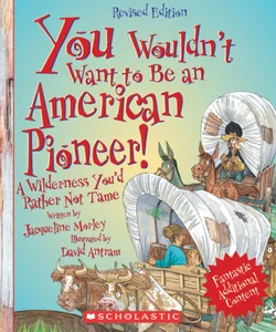 You Wouldn't Want to... Be an American Pioneer!
