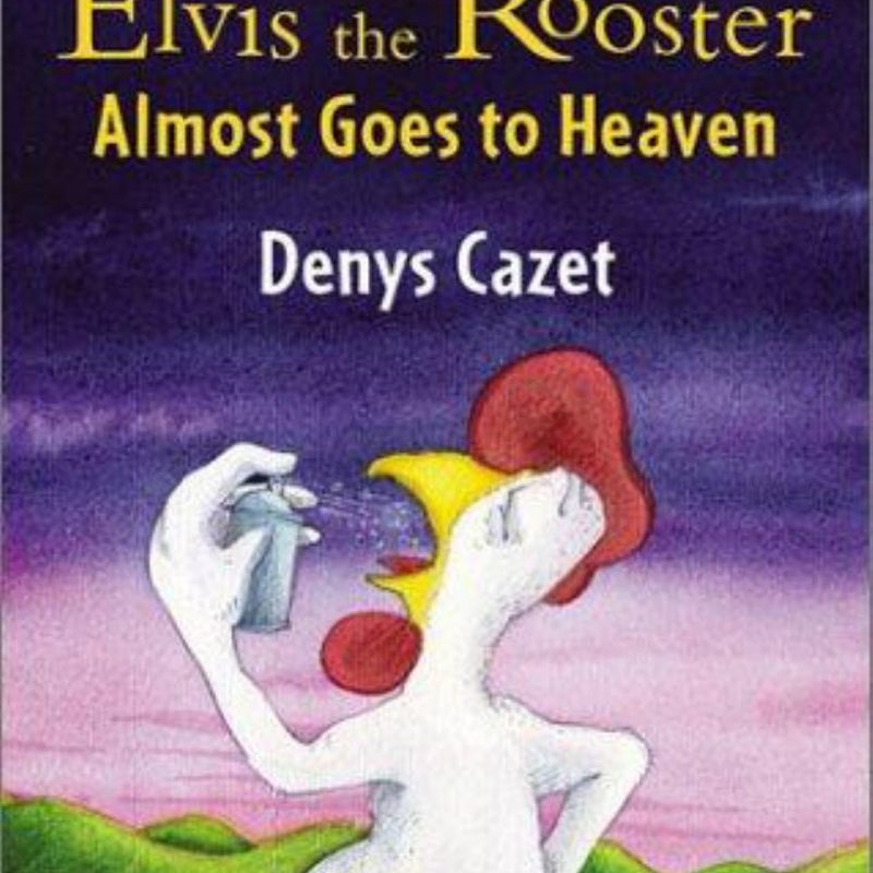 Elvis the Rooster Almost Goes to Heaven