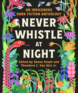 Never Whistle at Night: an Indigenous Dark Fiction Anthology