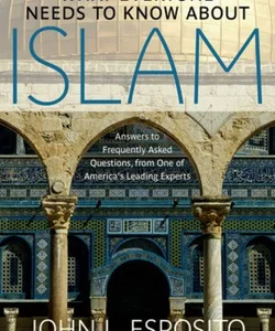 What Everyone Needs to Know about Islam