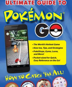 Pojo's Unofficial Ultimate Guide to Pokemon GO