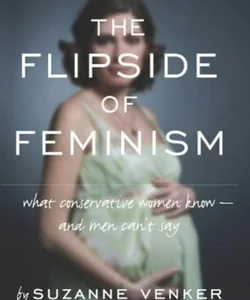 The Flipside of Feminism