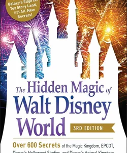 The Hidden Magic of Walt Disney World, 3rd Edition