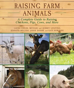 The Ultimate Guide to Raising Farm Animals