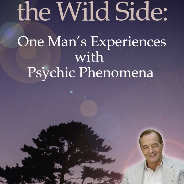 A Walk on the Wild Side: One Man's Experiences with Psychic Phenomena