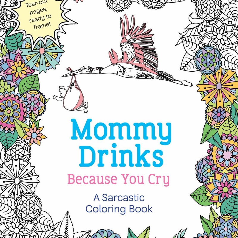 Mommy Drinks Because You Cry