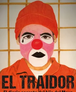 El Traidor. el Diario Secreto Del Hijo Del Mayo / the Traitor. the Secret Diary of Mayo's Son