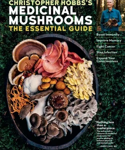 Christopher Hobbs's Medicinal Mushrooms: the Essential Guide
