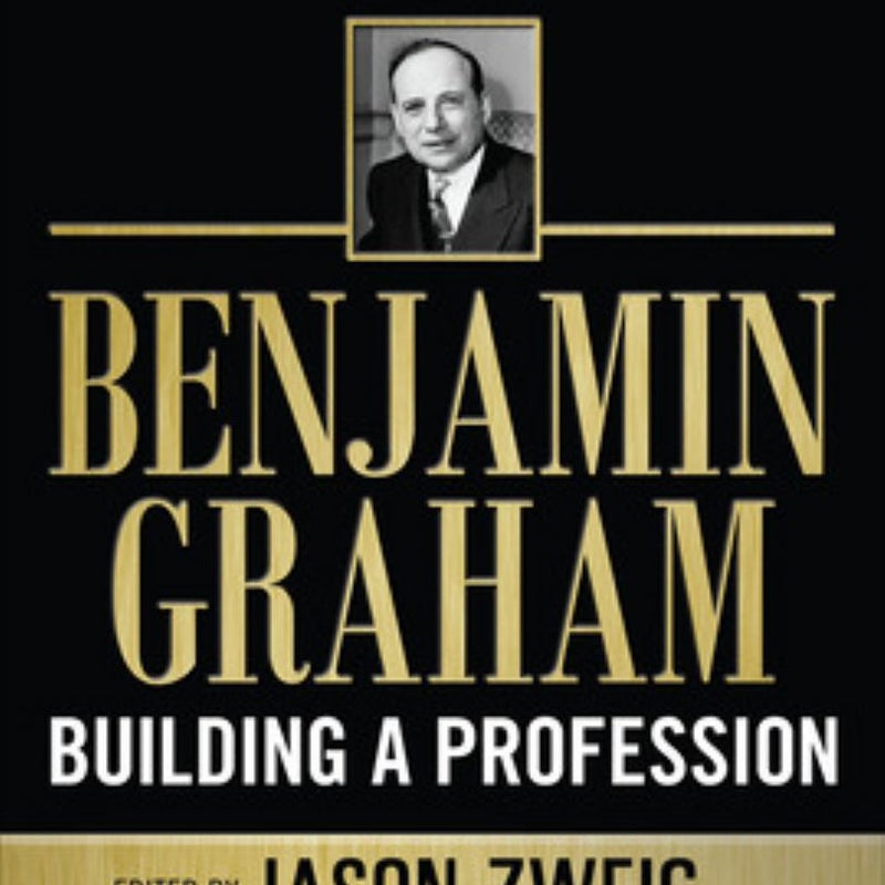 Benjamin Graham, Building a Profession: the Early Writings of the Father of Security Analysis