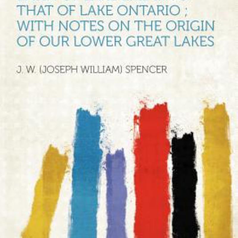 Discovery of the Preglacial Outlet of the Basin of Lake Erie into That of Lake Ontario; with Notes on the Origin of Our Lower Great Lakes