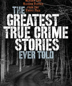 The Greatest True Crime Stories Ever Told