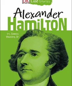 DK Life Stories: Alexander Hamilton