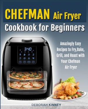 CHEFMAN Air Fryer Cookbook for Beginners by Deborah Kinney, Paperback