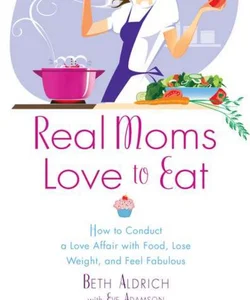 Real Moms Love to Eat