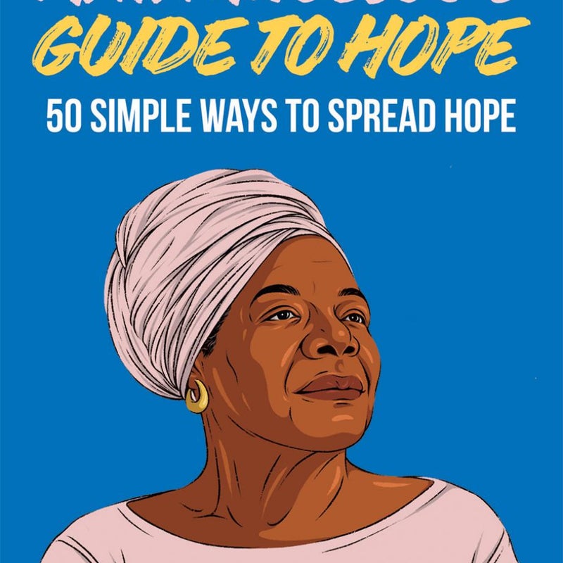 Maya Angelou's Guide to Hope