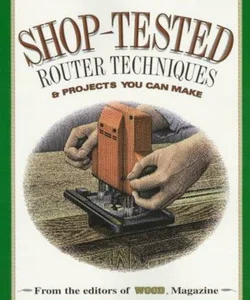 Shop-Tested Router Techniques and Projects You Can Make