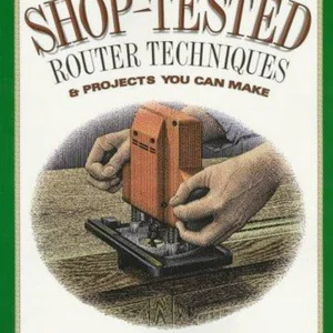 Shop-Tested Router Techniques and Projects You Can Make
