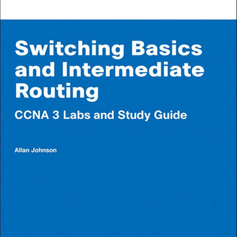 Switching Basics and Intermediate Routing CCNA 3 Labs and Study Guide