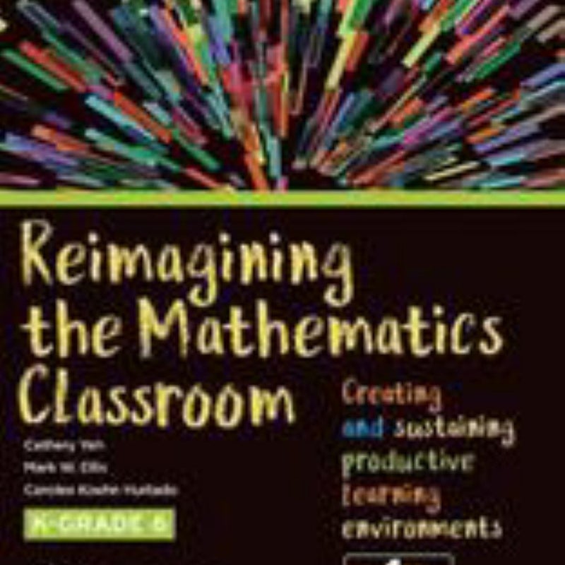 Reimagining the Mathematics Classroom