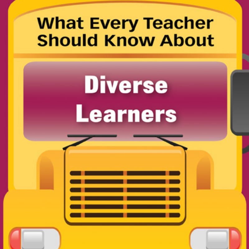 What Every Teacher Should Know about Diverse Learners