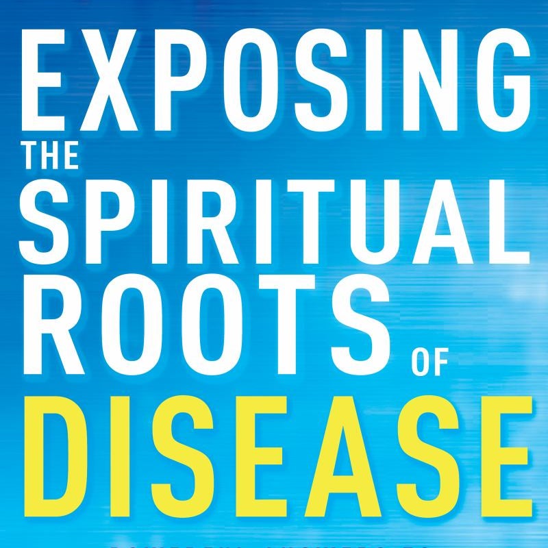 Exposing the Spiritual Roots of Disease