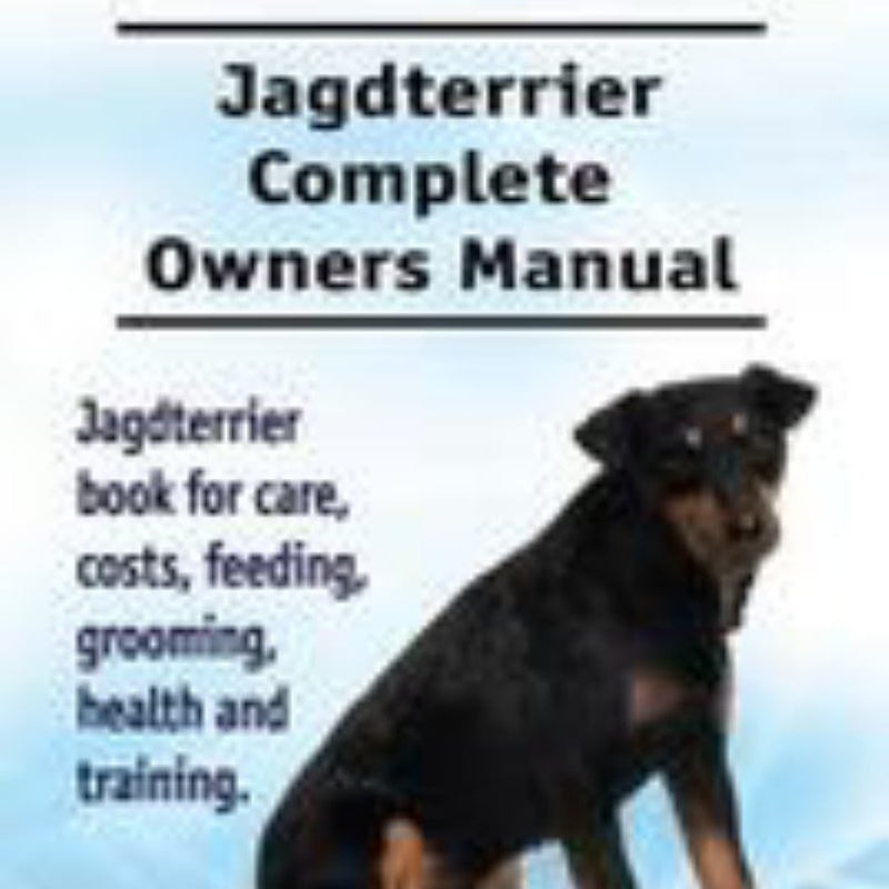 Jagdterrier. Jagdterrier Complete Owners Manual. Jagdterrier Book for Care, Costs, Feeding, Grooming, Health and Training