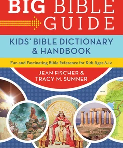 Big Bible Guide: Kids' Bible Dictionary and Handbook