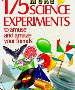 175 More Science Experiments to Amuse and Amaze Your Friends