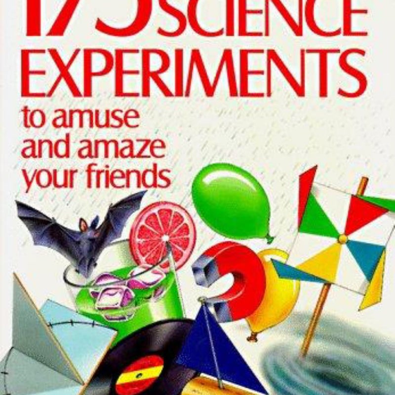 175 More Science Experiments to Amuse and Amaze Your Friends