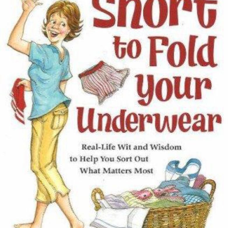 Life's Too Short to Fold Your Underwear