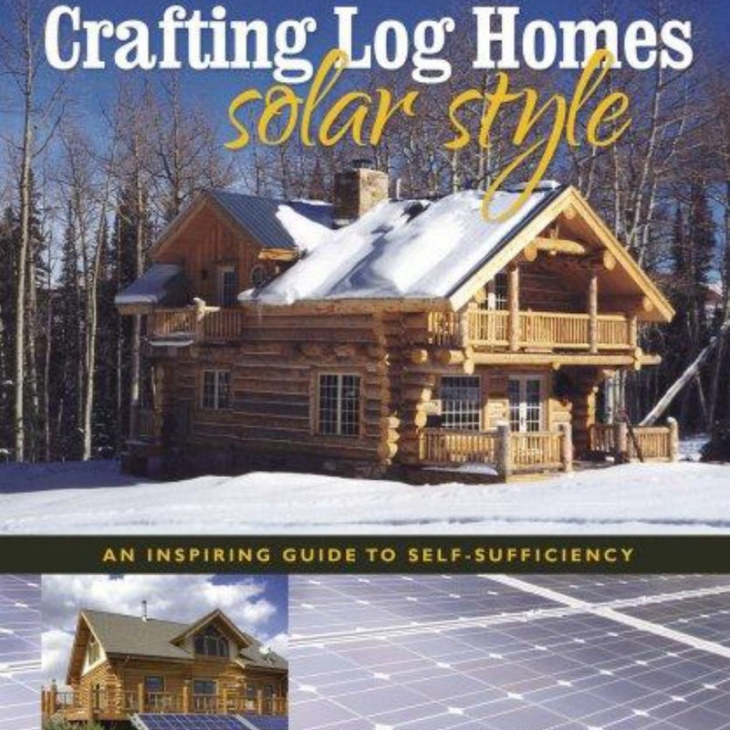 Crafting Log Homes Solar Style