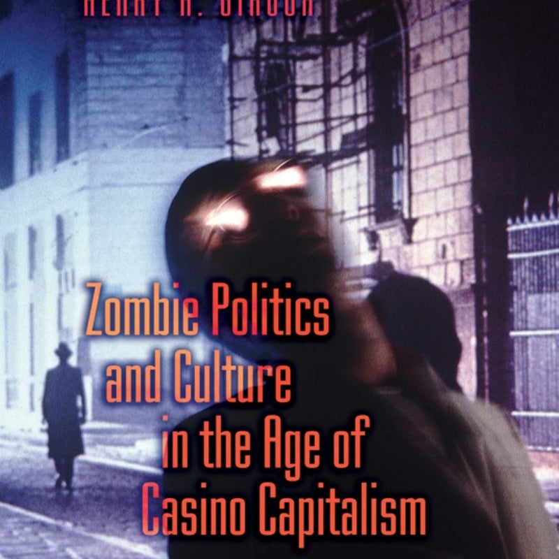Zombie Politics and Culture in the Age of Casino Capitalism