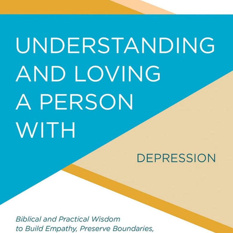 Understanding and Loving a Person with Depression