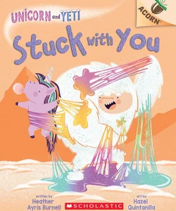 Stuck with You: an Acorn Book (Unicorn and Yeti #7)
