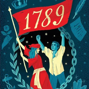 1789: Twelve Authors Explore a Year of Rebellion, Revolution, and Change