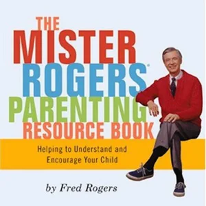 The Mister Rogers Parenting Resource Book