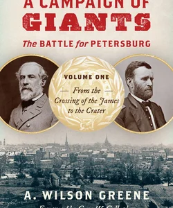 A Campaign of Giants--The Battle for Petersburg