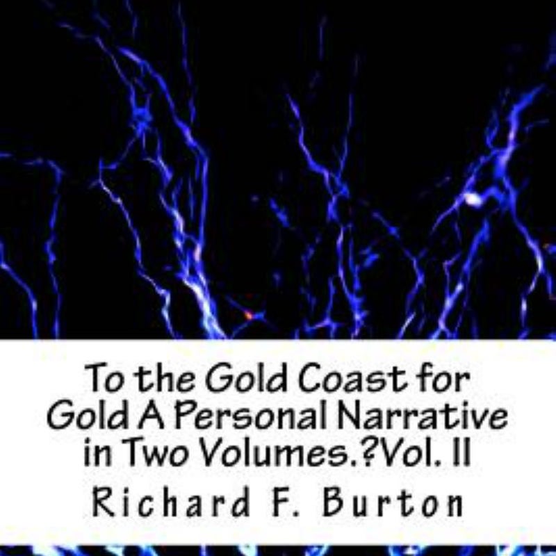 To the Gold Coast for Gold a Personal Narrative in Two Volumes. ?Vol. II