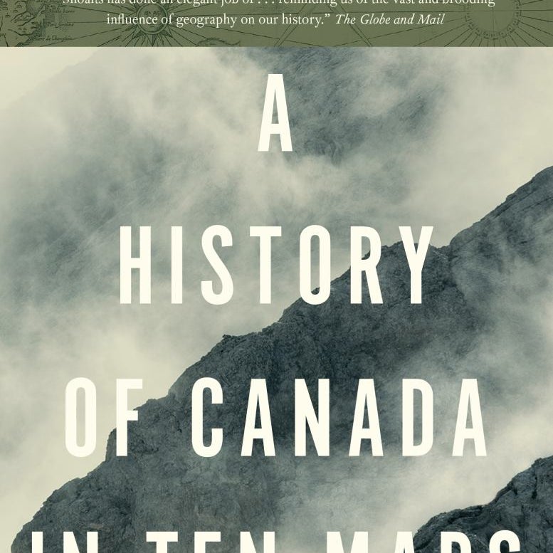 A History of Canada in Ten Maps