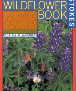 Wildflower Book the Complete Guide to Growing and Identifying Wildflowers