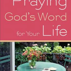 Praying God's Word for Your Life
